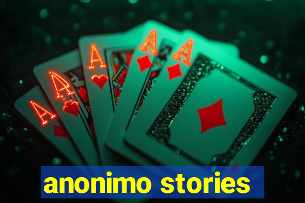 anonimo stories